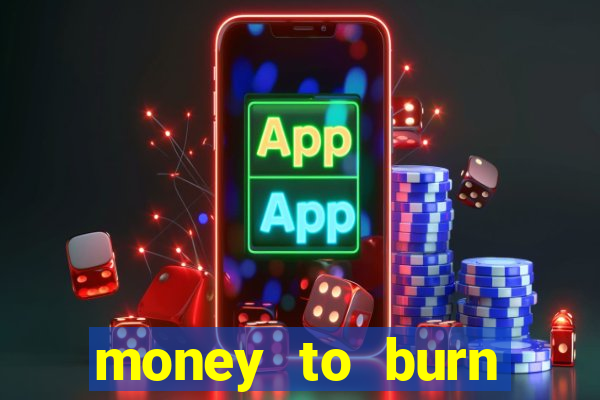 money to burn money to-burn system chapter 1 pt br